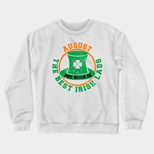 The Best Irish Lads Are Born In August T-Shirt Crewneck Sweatshirt by stpatricksday